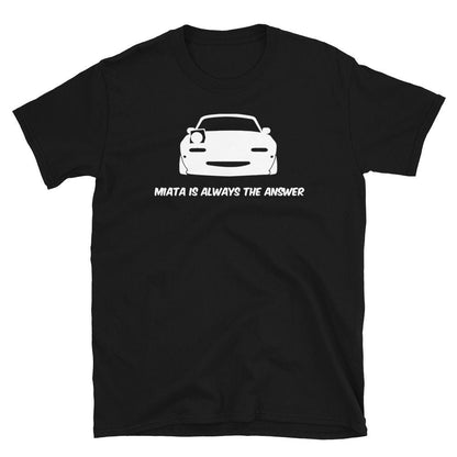 Miata Is Always The Answer Shirt